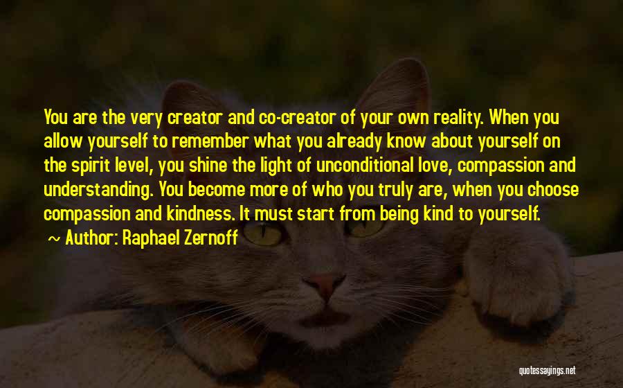 Raphael Zernoff Quotes: You Are The Very Creator And Co-creator Of Your Own Reality. When You Allow Yourself To Remember What You Already