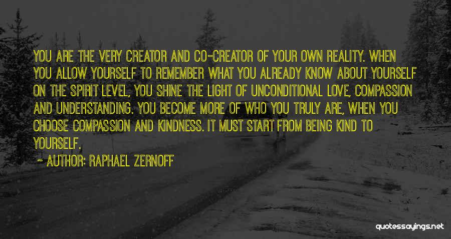 Raphael Zernoff Quotes: You Are The Very Creator And Co-creator Of Your Own Reality. When You Allow Yourself To Remember What You Already