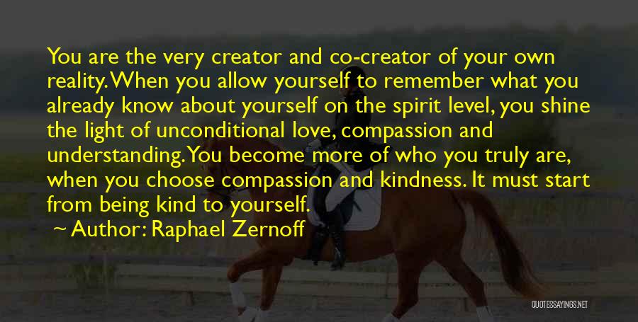 Raphael Zernoff Quotes: You Are The Very Creator And Co-creator Of Your Own Reality. When You Allow Yourself To Remember What You Already