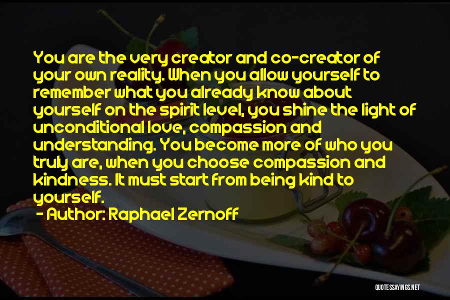 Raphael Zernoff Quotes: You Are The Very Creator And Co-creator Of Your Own Reality. When You Allow Yourself To Remember What You Already