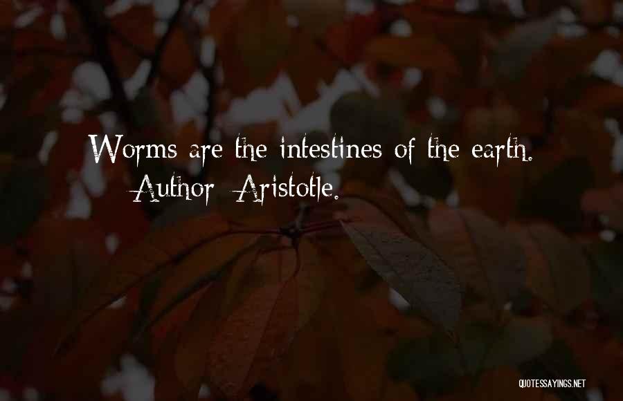 Aristotle. Quotes: Worms Are The Intestines Of The Earth.
