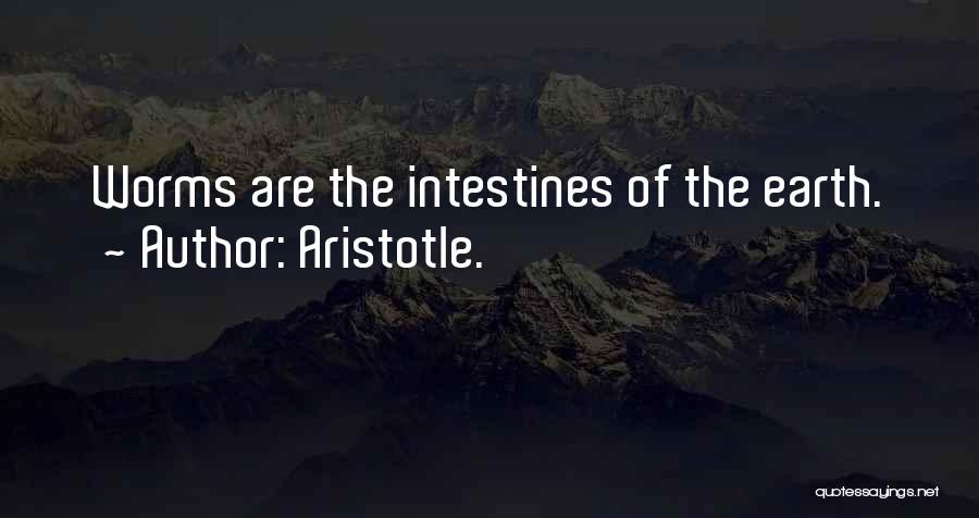 Aristotle. Quotes: Worms Are The Intestines Of The Earth.