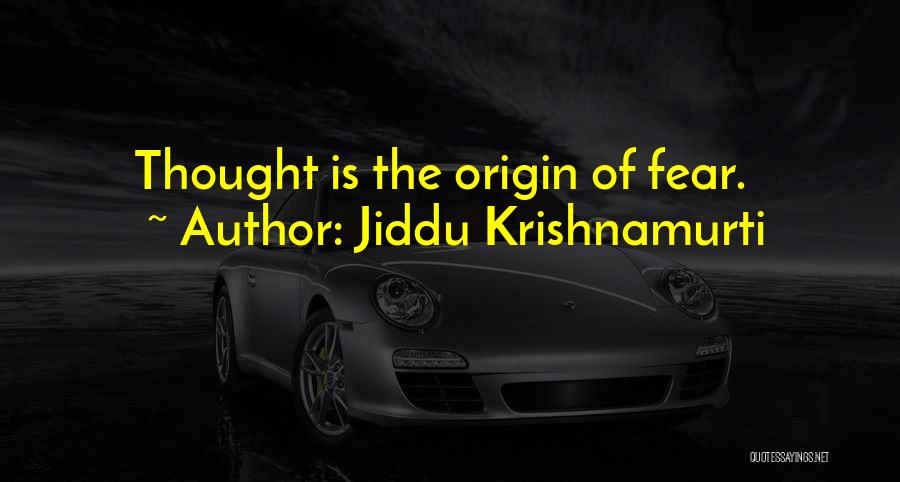 Jiddu Krishnamurti Quotes: Thought Is The Origin Of Fear.