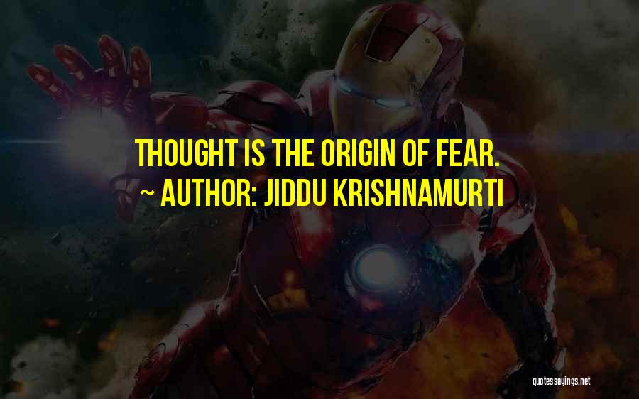 Jiddu Krishnamurti Quotes: Thought Is The Origin Of Fear.