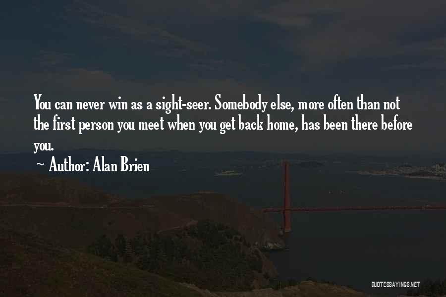 Alan Brien Quotes: You Can Never Win As A Sight-seer. Somebody Else, More Often Than Not The First Person You Meet When You