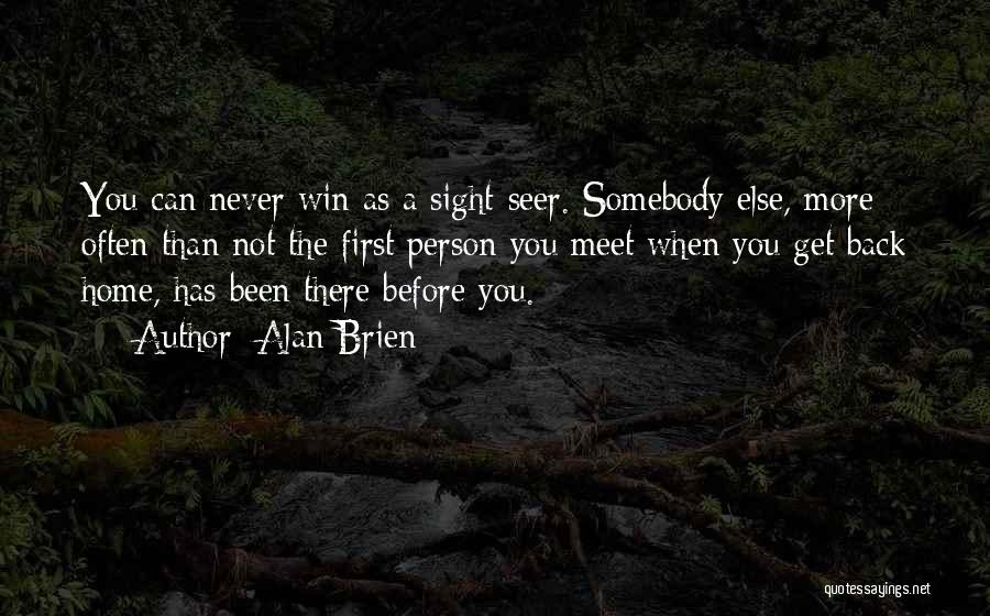 Alan Brien Quotes: You Can Never Win As A Sight-seer. Somebody Else, More Often Than Not The First Person You Meet When You