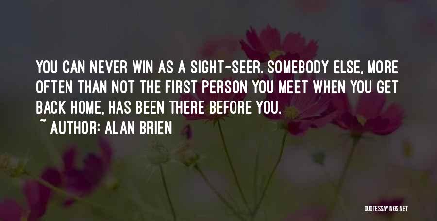 Alan Brien Quotes: You Can Never Win As A Sight-seer. Somebody Else, More Often Than Not The First Person You Meet When You