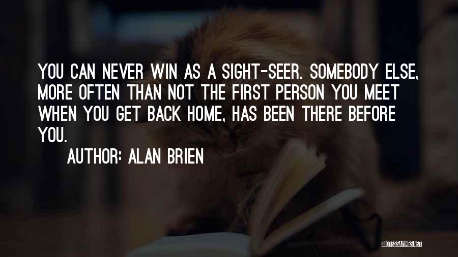 Alan Brien Quotes: You Can Never Win As A Sight-seer. Somebody Else, More Often Than Not The First Person You Meet When You