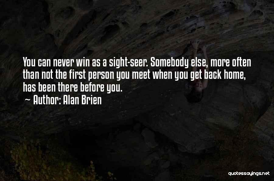 Alan Brien Quotes: You Can Never Win As A Sight-seer. Somebody Else, More Often Than Not The First Person You Meet When You