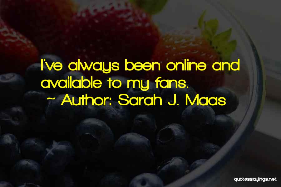 Sarah J. Maas Quotes: I've Always Been Online And Available To My Fans.