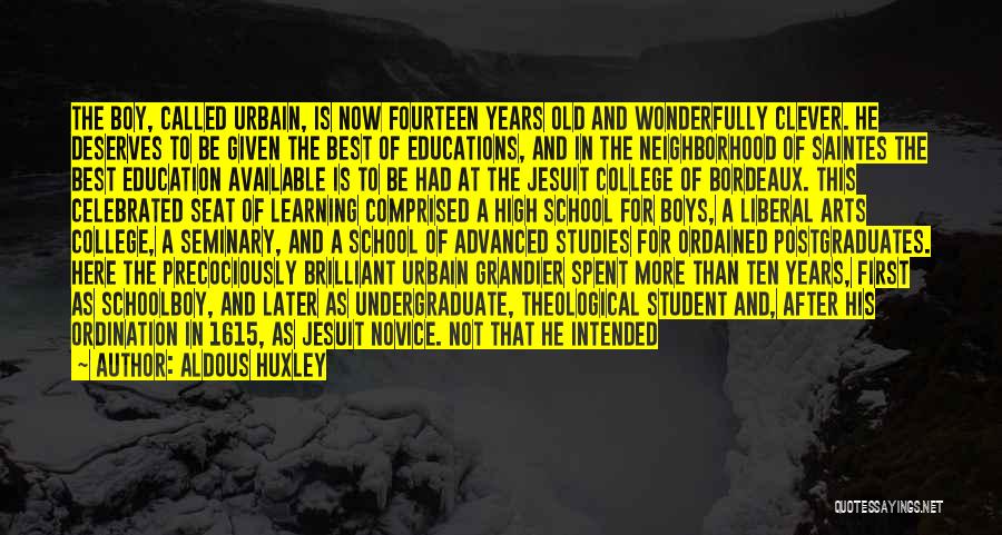 Aldous Huxley Quotes: The Boy, Called Urbain, Is Now Fourteen Years Old And Wonderfully Clever. He Deserves To Be Given The Best Of