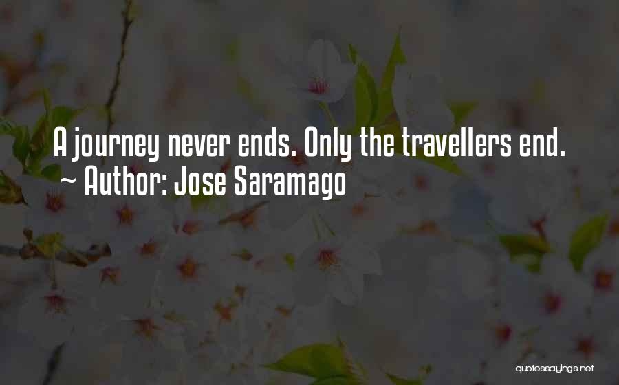 Jose Saramago Quotes: A Journey Never Ends. Only The Travellers End.