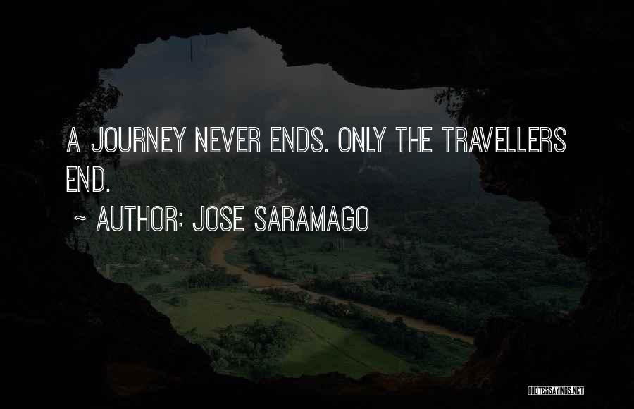 Jose Saramago Quotes: A Journey Never Ends. Only The Travellers End.