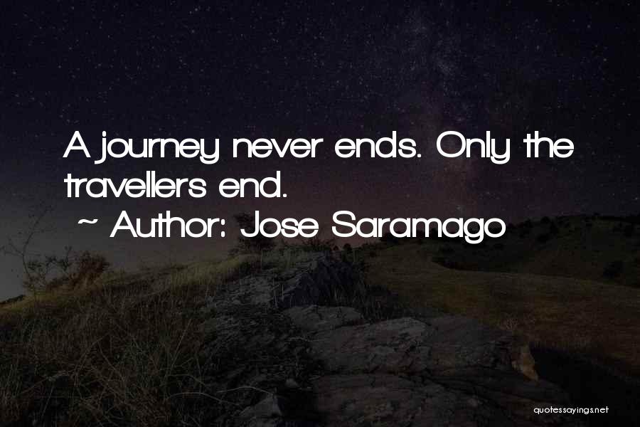 Jose Saramago Quotes: A Journey Never Ends. Only The Travellers End.