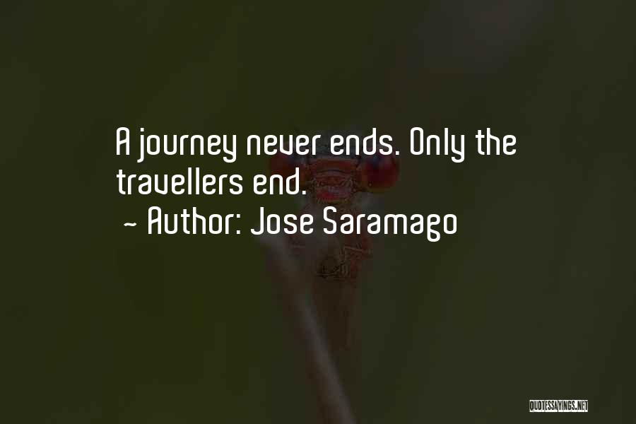 Jose Saramago Quotes: A Journey Never Ends. Only The Travellers End.