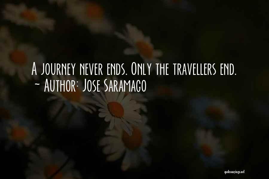 Jose Saramago Quotes: A Journey Never Ends. Only The Travellers End.