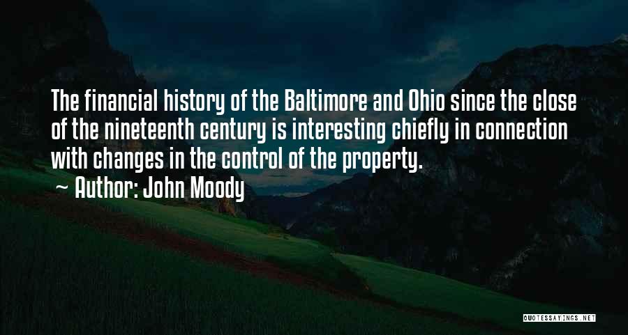 John Moody Quotes: The Financial History Of The Baltimore And Ohio Since The Close Of The Nineteenth Century Is Interesting Chiefly In Connection