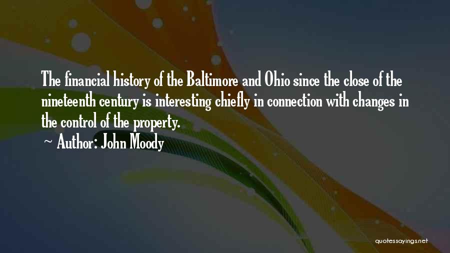 John Moody Quotes: The Financial History Of The Baltimore And Ohio Since The Close Of The Nineteenth Century Is Interesting Chiefly In Connection