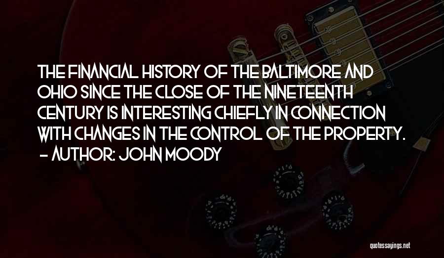 John Moody Quotes: The Financial History Of The Baltimore And Ohio Since The Close Of The Nineteenth Century Is Interesting Chiefly In Connection