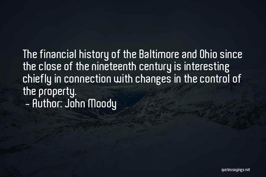 John Moody Quotes: The Financial History Of The Baltimore And Ohio Since The Close Of The Nineteenth Century Is Interesting Chiefly In Connection