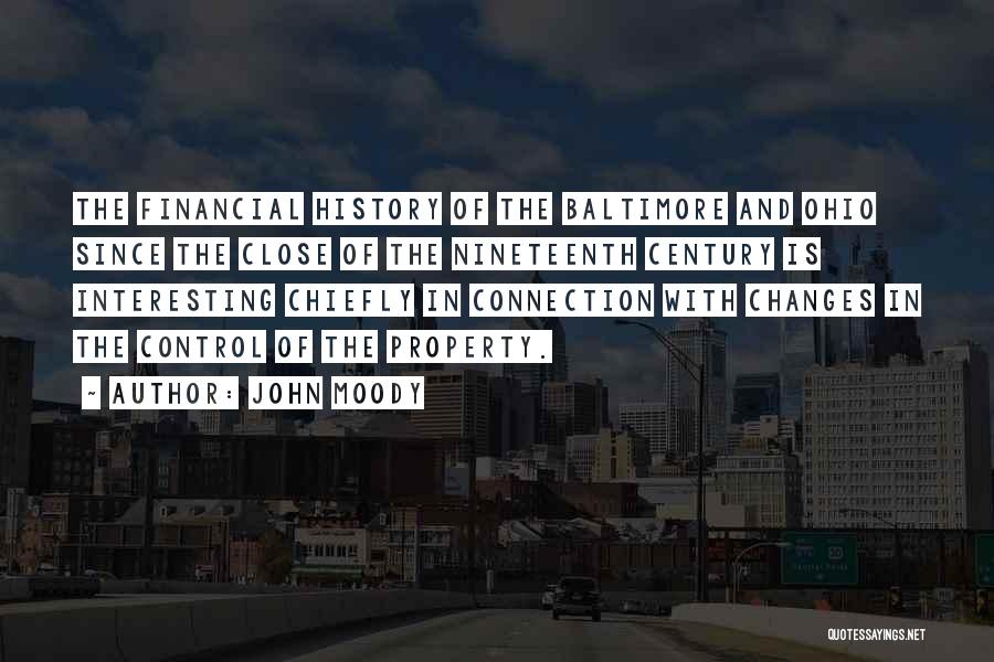 John Moody Quotes: The Financial History Of The Baltimore And Ohio Since The Close Of The Nineteenth Century Is Interesting Chiefly In Connection