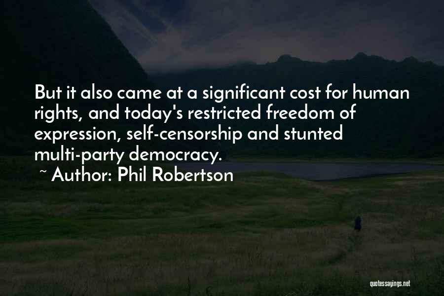 Phil Robertson Quotes: But It Also Came At A Significant Cost For Human Rights, And Today's Restricted Freedom Of Expression, Self-censorship And Stunted