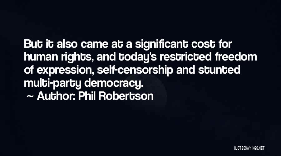 Phil Robertson Quotes: But It Also Came At A Significant Cost For Human Rights, And Today's Restricted Freedom Of Expression, Self-censorship And Stunted