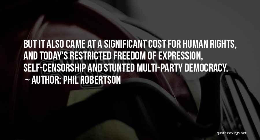 Phil Robertson Quotes: But It Also Came At A Significant Cost For Human Rights, And Today's Restricted Freedom Of Expression, Self-censorship And Stunted