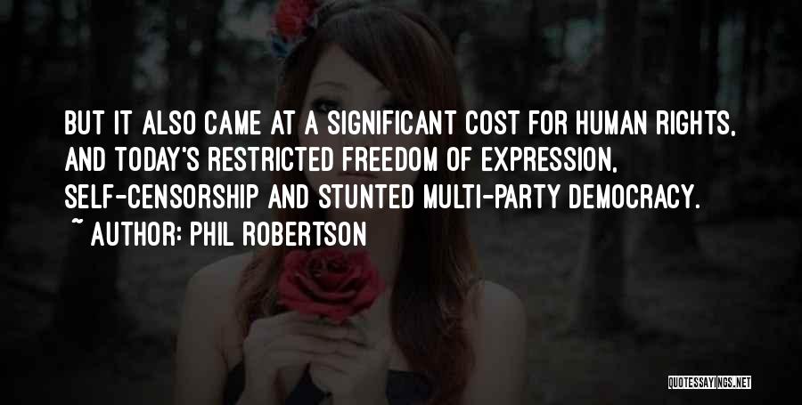 Phil Robertson Quotes: But It Also Came At A Significant Cost For Human Rights, And Today's Restricted Freedom Of Expression, Self-censorship And Stunted