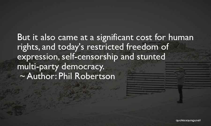 Phil Robertson Quotes: But It Also Came At A Significant Cost For Human Rights, And Today's Restricted Freedom Of Expression, Self-censorship And Stunted