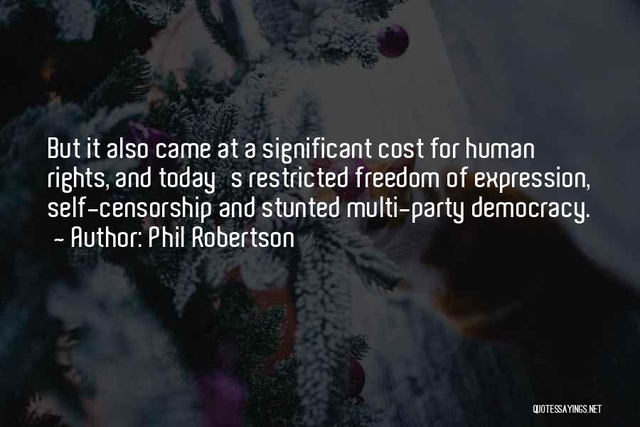 Phil Robertson Quotes: But It Also Came At A Significant Cost For Human Rights, And Today's Restricted Freedom Of Expression, Self-censorship And Stunted