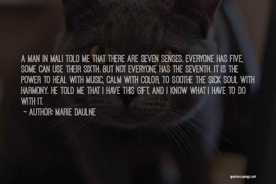 Marie Daulne Quotes: A Man In Mali Told Me That There Are Seven Senses. Everyone Has Five, Some Can Use Their Sixth. But