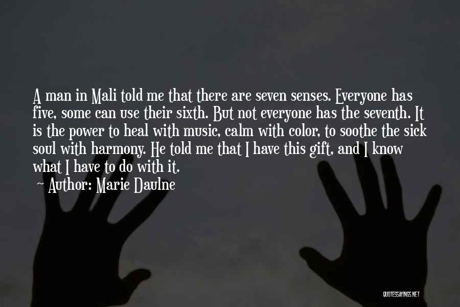 Marie Daulne Quotes: A Man In Mali Told Me That There Are Seven Senses. Everyone Has Five, Some Can Use Their Sixth. But