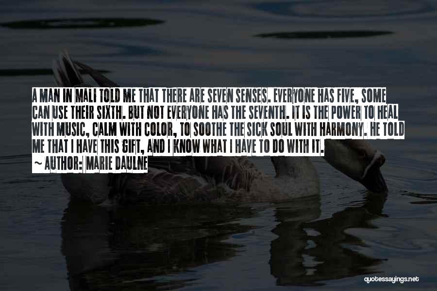 Marie Daulne Quotes: A Man In Mali Told Me That There Are Seven Senses. Everyone Has Five, Some Can Use Their Sixth. But