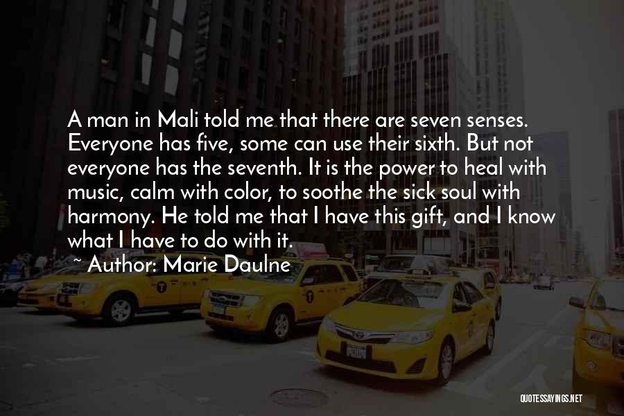 Marie Daulne Quotes: A Man In Mali Told Me That There Are Seven Senses. Everyone Has Five, Some Can Use Their Sixth. But