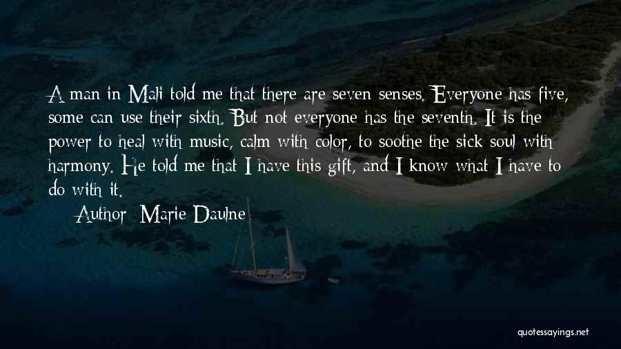 Marie Daulne Quotes: A Man In Mali Told Me That There Are Seven Senses. Everyone Has Five, Some Can Use Their Sixth. But