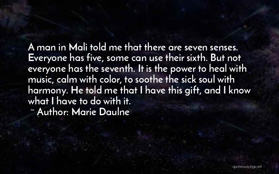 Marie Daulne Quotes: A Man In Mali Told Me That There Are Seven Senses. Everyone Has Five, Some Can Use Their Sixth. But