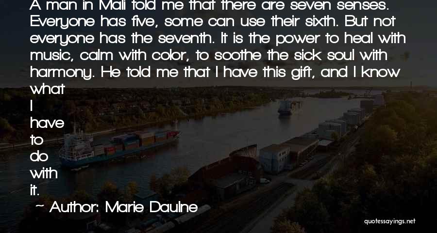 Marie Daulne Quotes: A Man In Mali Told Me That There Are Seven Senses. Everyone Has Five, Some Can Use Their Sixth. But