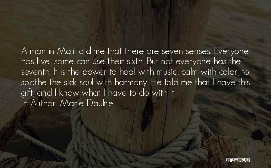 Marie Daulne Quotes: A Man In Mali Told Me That There Are Seven Senses. Everyone Has Five, Some Can Use Their Sixth. But