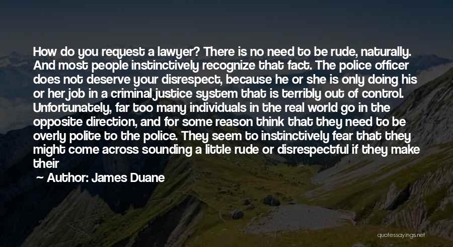 James Duane Quotes: How Do You Request A Lawyer? There Is No Need To Be Rude, Naturally. And Most People Instinctively Recognize That