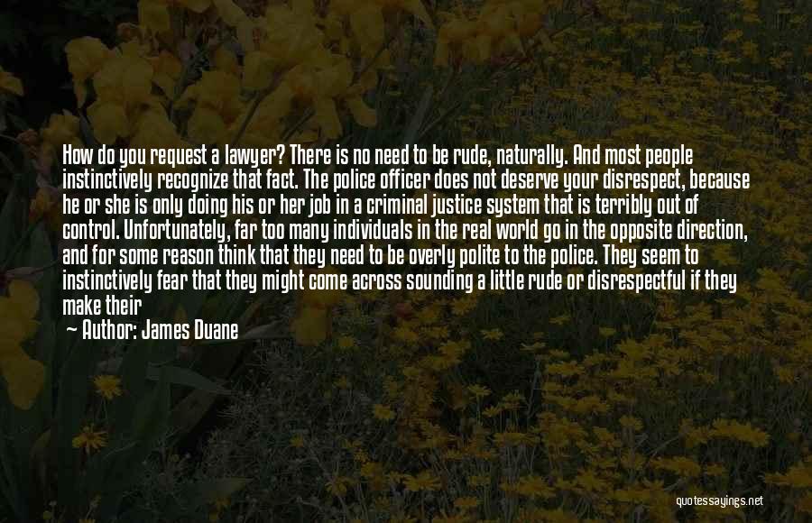 James Duane Quotes: How Do You Request A Lawyer? There Is No Need To Be Rude, Naturally. And Most People Instinctively Recognize That