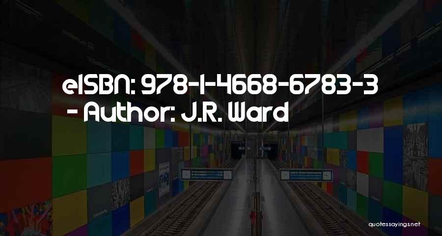J.R. Ward Quotes: Eisbn: 978-1-4668-6783-3