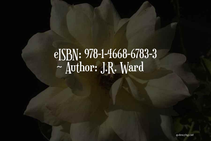 J.R. Ward Quotes: Eisbn: 978-1-4668-6783-3