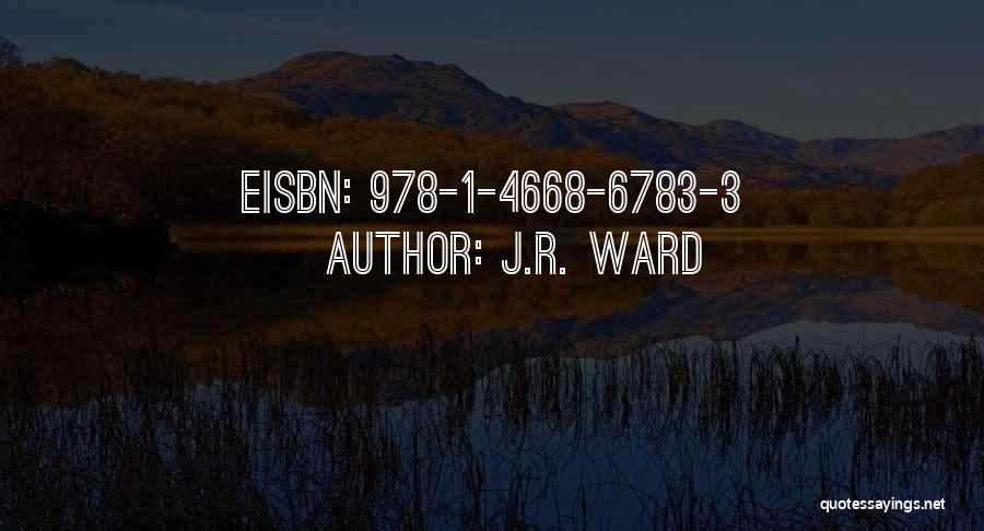 J.R. Ward Quotes: Eisbn: 978-1-4668-6783-3