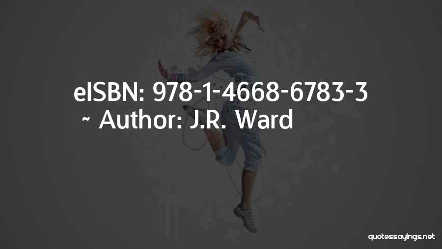 J.R. Ward Quotes: Eisbn: 978-1-4668-6783-3