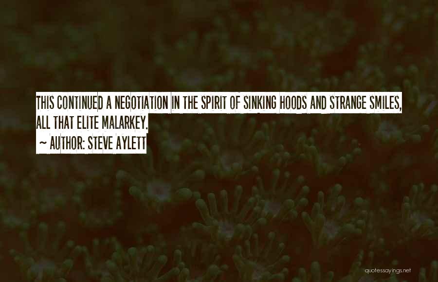 Steve Aylett Quotes: This Continued A Negotiation In The Spirit Of Sinking Hoods And Strange Smiles, All That Elite Malarkey.