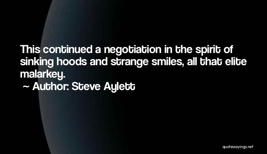 Steve Aylett Quotes: This Continued A Negotiation In The Spirit Of Sinking Hoods And Strange Smiles, All That Elite Malarkey.