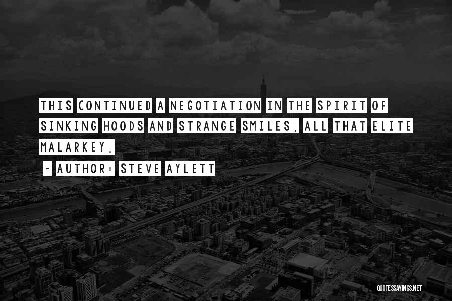 Steve Aylett Quotes: This Continued A Negotiation In The Spirit Of Sinking Hoods And Strange Smiles, All That Elite Malarkey.