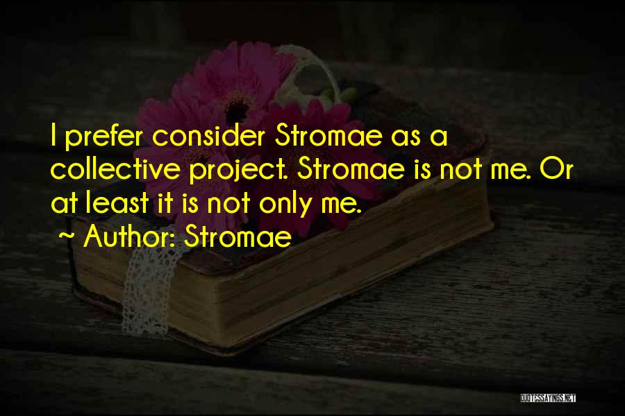 Stromae Quotes: I Prefer Consider Stromae As A Collective Project. Stromae Is Not Me. Or At Least It Is Not Only Me.