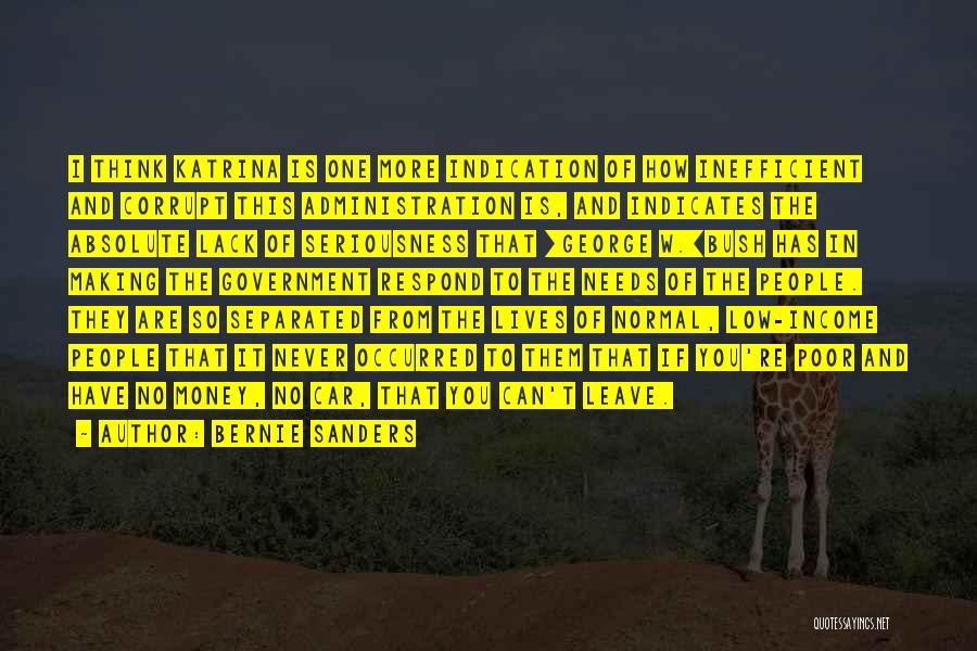 Bernie Sanders Quotes: I Think Katrina Is One More Indication Of How Inefficient And Corrupt This Administration Is, And Indicates The Absolute Lack